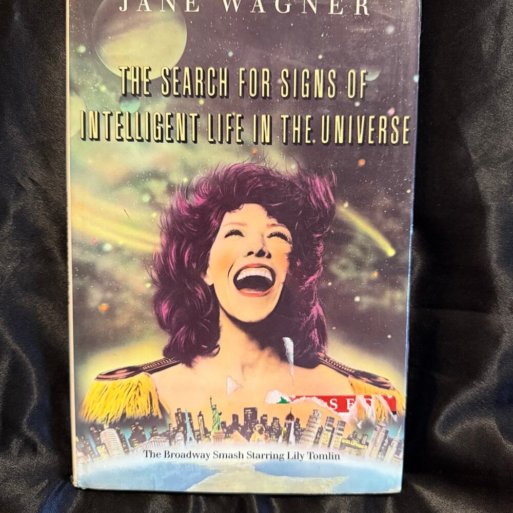 The search for signs of intelligent life in the universe Jane Wagner Lily Tomlin